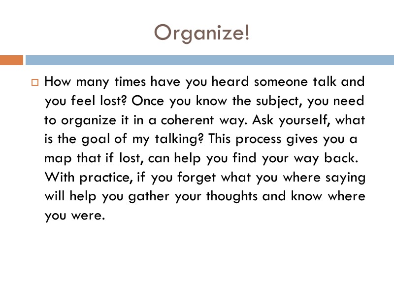 Organize! How many times have you heard someone talk and you feel lost? Once